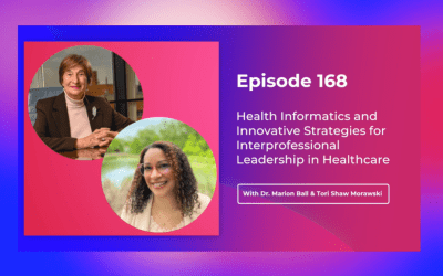 MISSING LOGIC: EPISODE 168: HEALTH INFORMATICS AND INNOVATIVE STRATEGIES FOR INTERPROFESSIONAL LEADERSHIP IN HEALTHCARE FEATURING DR. MARION BALL & TORI SHAW MORAWSKI
